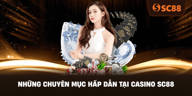 Những Chuyên Mục Hấp Dẫn Tại Casino SC88